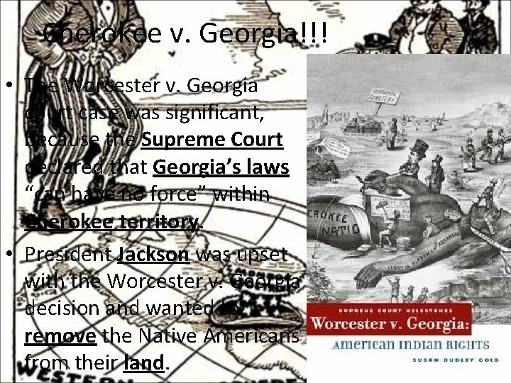 Cherokee v. Georgia!!! • The Worcester v. Georgia court case was significant, because the