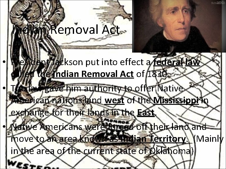 Indian Removal Act • President Jackson put into effect a federal law called the