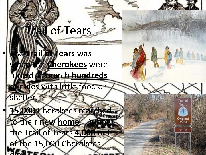 Trail of Tears • The Trail of Tears was when the Cherokees were forced