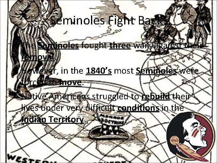 Seminoles Fight Back! • The Seminoles fought three wars against their removal. • However,