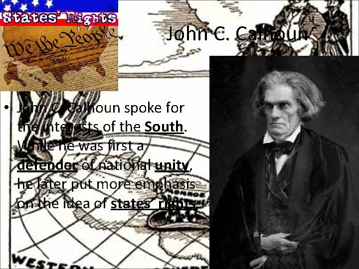 John C. Calhoun • John C. Calhoun spoke for the interests of the South.