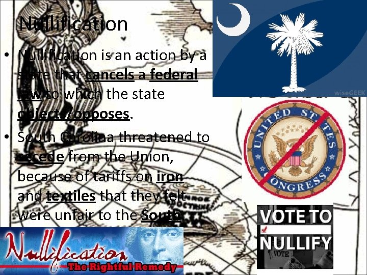 Nullification • Nullification is an action by a state that cancels a federal law