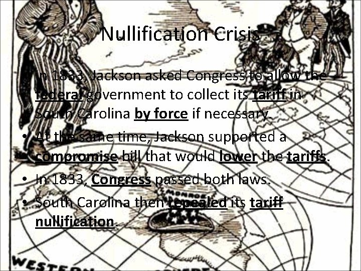 Nullification Crisis • In 1833, Jackson asked Congress to allow the federal government to