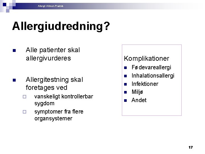 Allergi i Almen Praksis Allergiudredning? n Alle patienter skal allergivurderes Komplikationer n n Allergitestning