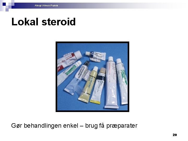 Allergi i Almen Praksis Lokal steroid Gør behandlingen enkel – brug få præparater 20