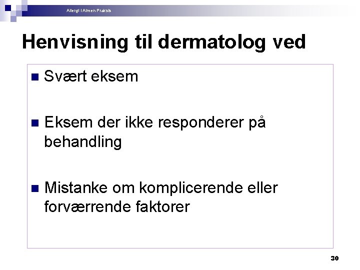 Allergi i Almen Praksis Henvisning til dermatolog ved n Svært eksem n Eksem der