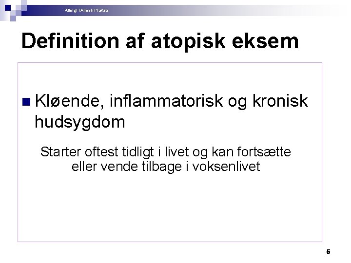 Allergi i Almen Praksis Definition af atopisk eksem n Kløende, inflammatorisk og kronisk hudsygdom