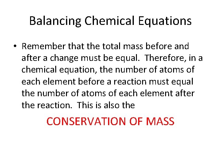 Balancing Chemical Equations • Remember that the total mass before and after a change