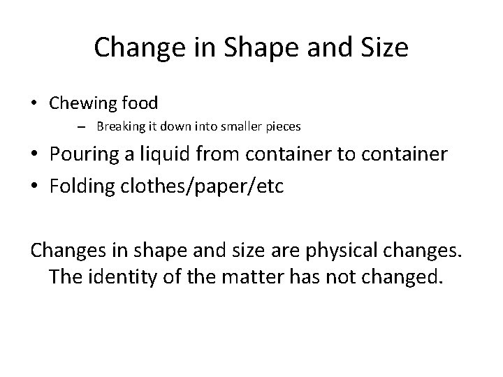 Change in Shape and Size • Chewing food – Breaking it down into smaller