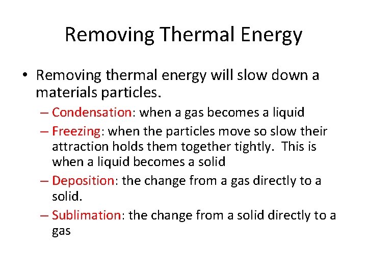 Removing Thermal Energy • Removing thermal energy will slow down a materials particles. –