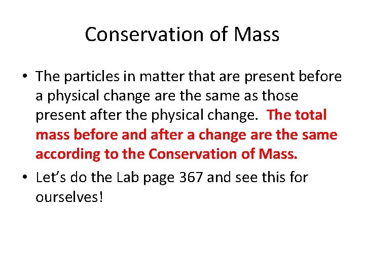 Conservation of Mass • The particles in matter that are present before a physical