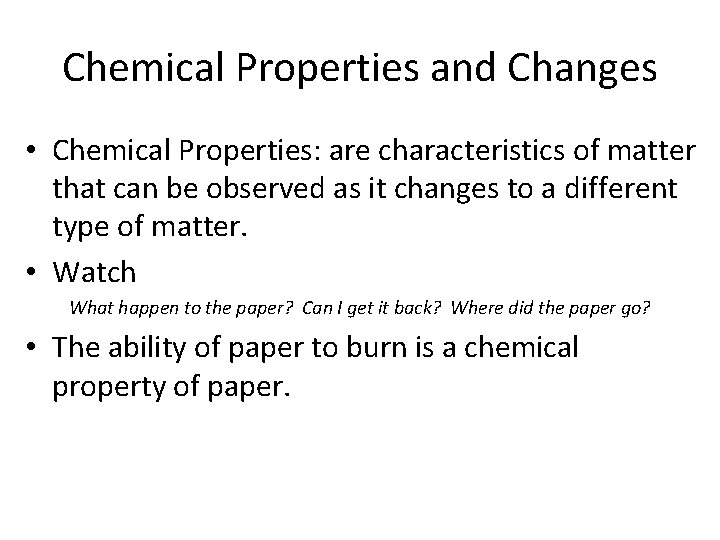 Chemical Properties and Changes • Chemical Properties: are characteristics of matter that can be