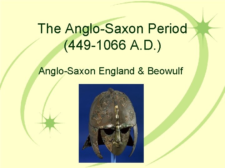 The Anglo-Saxon Period (449 -1066 A. D. ) Anglo-Saxon England & Beowulf 