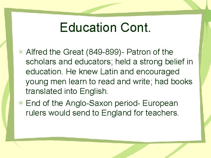 Education Cont. Alfred the Great (849 -899)- Patron of the scholars and educators; held