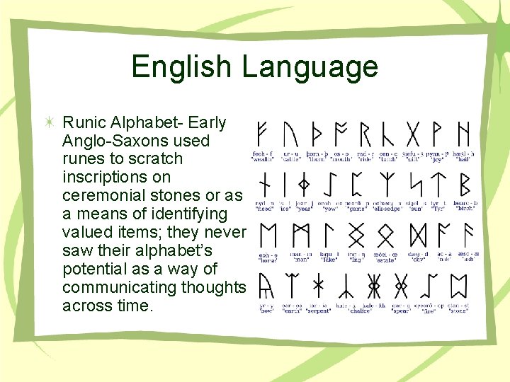 English Language Runic Alphabet- Early Anglo-Saxons used runes to scratch inscriptions on ceremonial stones