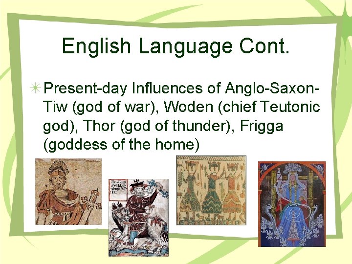 English Language Cont. Present-day Influences of Anglo-Saxon. Tiw (god of war), Woden (chief Teutonic