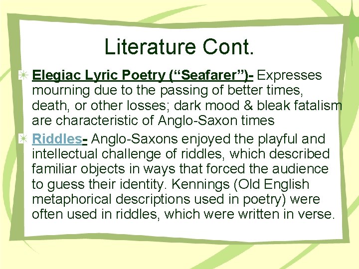 Literature Cont. Elegiac Lyric Poetry (“Seafarer”)- Expresses mourning due to the passing of better