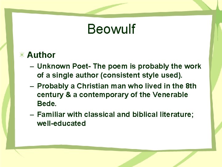 Beowulf Author – Unknown Poet- The poem is probably the work of a single