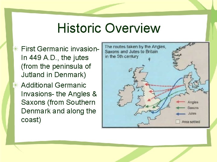 Historic Overview First Germanic invasion. In 449 A. D. , the jutes (from the