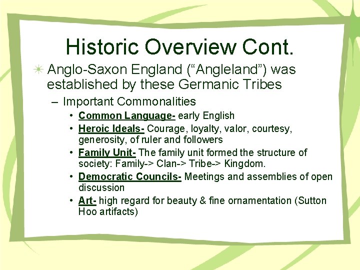 Historic Overview Cont. Anglo-Saxon England (“Angleland”) was established by these Germanic Tribes – Important
