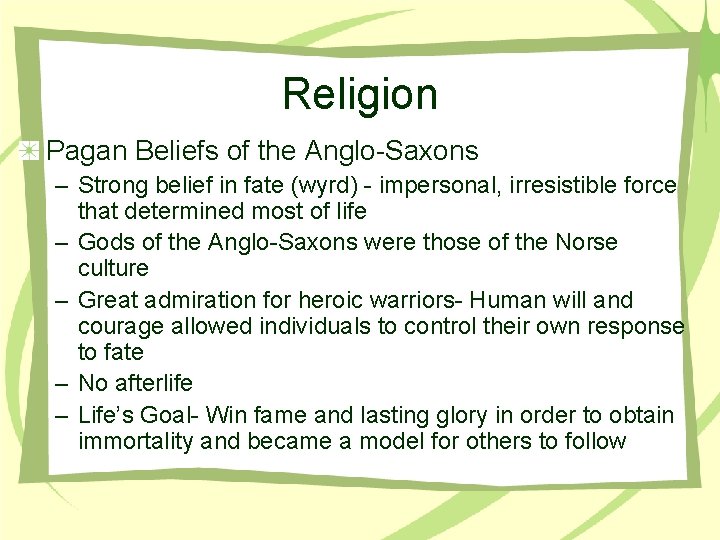 Religion Pagan Beliefs of the Anglo-Saxons – Strong belief in fate (wyrd) - impersonal,