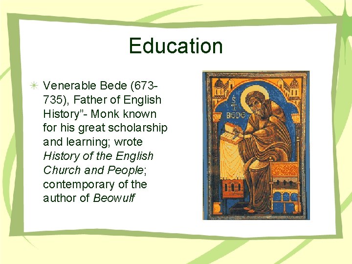Education Venerable Bede (673735), Father of English History”- Monk known for his great scholarship