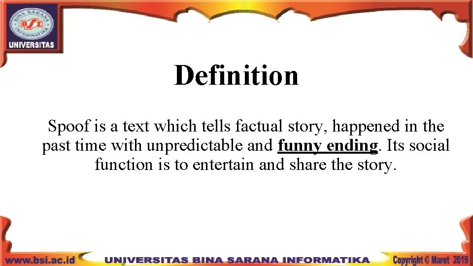 Definition Spoof is a text which tells factual story, happened in the past time