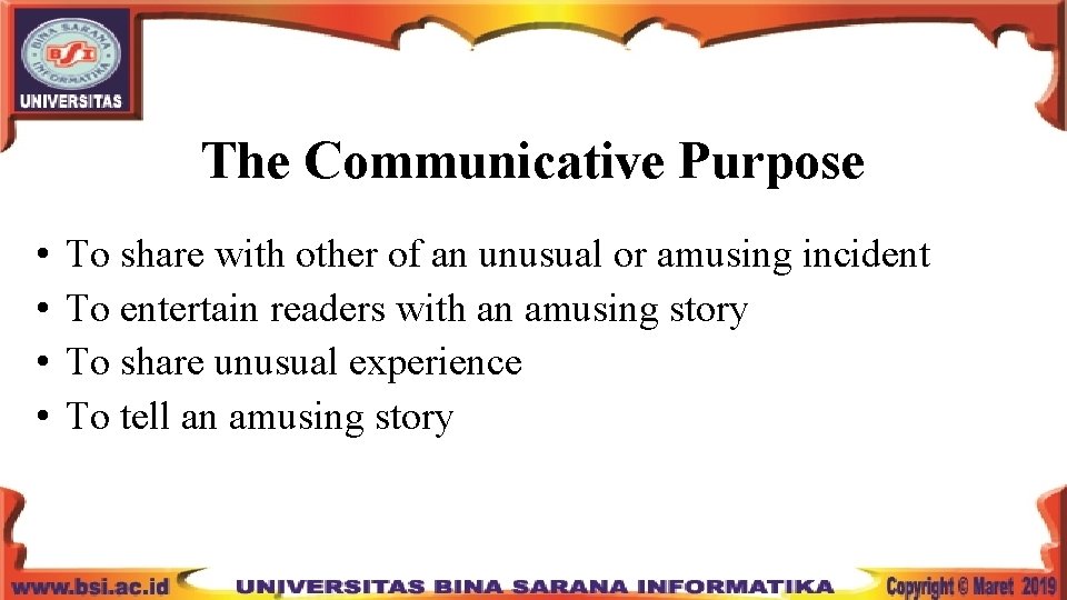 The Communicative Purpose • • To share with other of an unusual or amusing