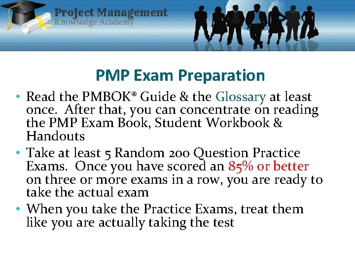 PMP Exam Preparation • Read the PMBOK® Guide & the Glossary at least once.