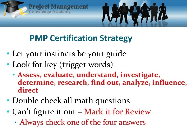 PMP Certification Strategy • Let your instincts be your guide • Look for key