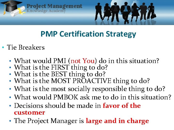 PMP Certification Strategy • Tie Breakers What would PMI (not You) do in this