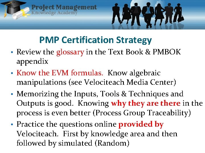 PMP Certification Strategy • Review the glossary in the Text Book & PMBOK appendix