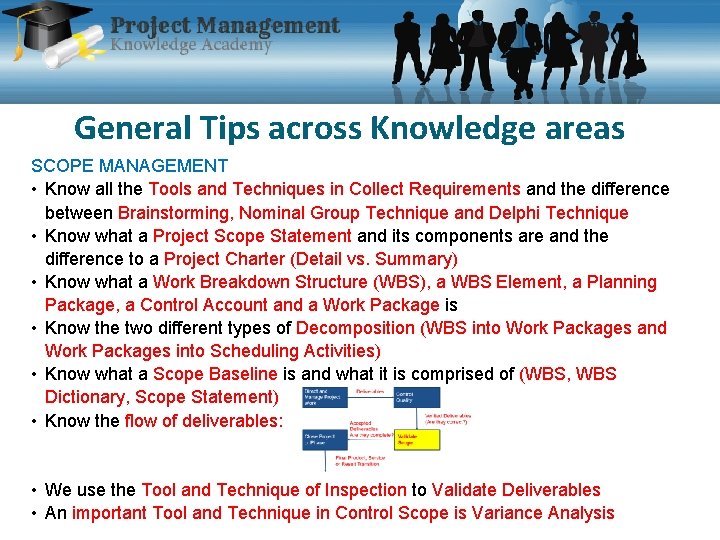 General Tips across Knowledge areas SCOPE MANAGEMENT • Know all the Tools and Techniques