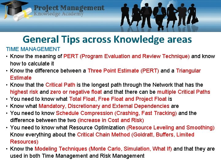 General Tips across Knowledge areas TIME MANAGEMENT • Know the meaning of PERT (Program