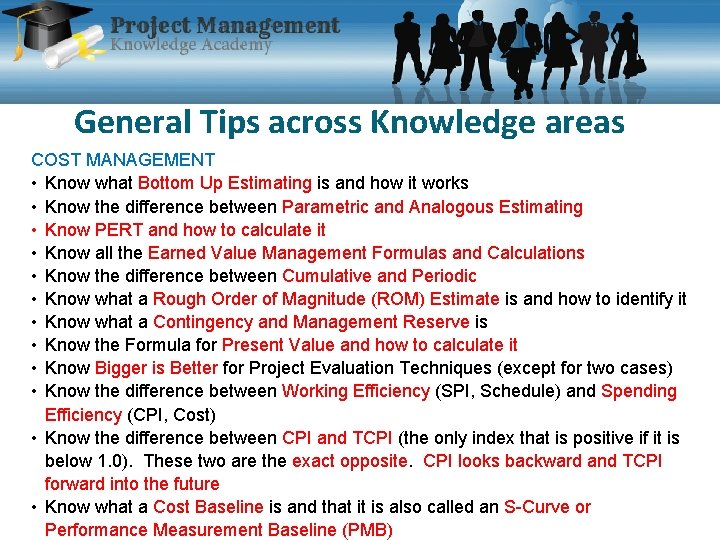 General Tips across Knowledge areas COST MANAGEMENT • Know what Bottom Up Estimating is