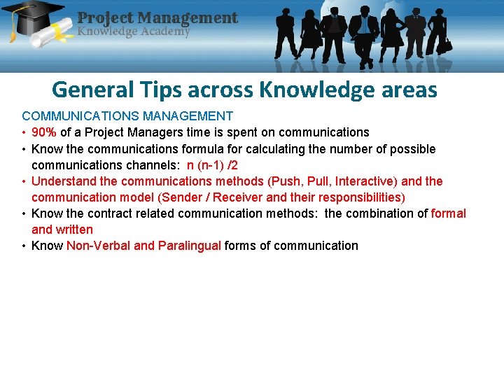General Tips across Knowledge areas COMMUNICATIONS MANAGEMENT • 90% of a Project Managers time