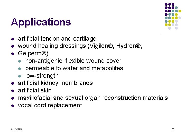 Applications l l l l artificial tendon and cartilage wound healing dressings (Vigilon®, Hydron®,