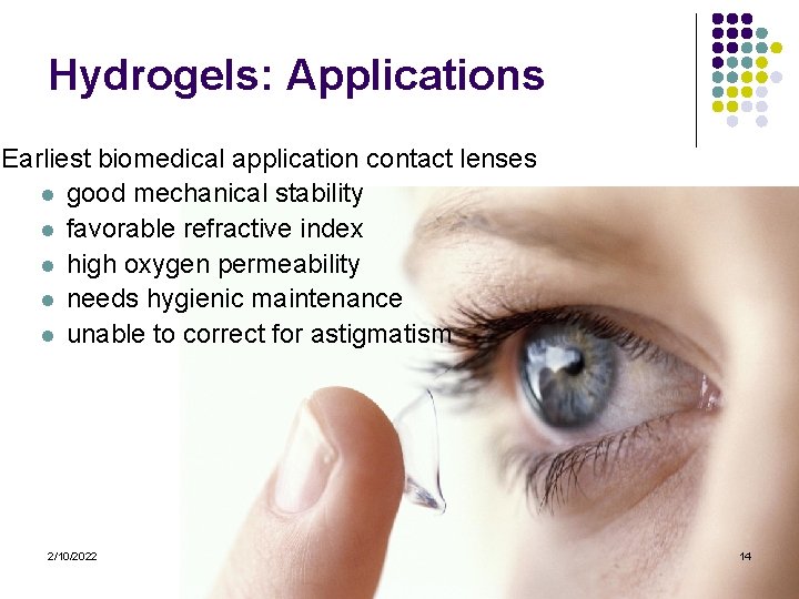 Hydrogels: Applications Earliest biomedical application contact lenses l good mechanical stability l favorable refractive