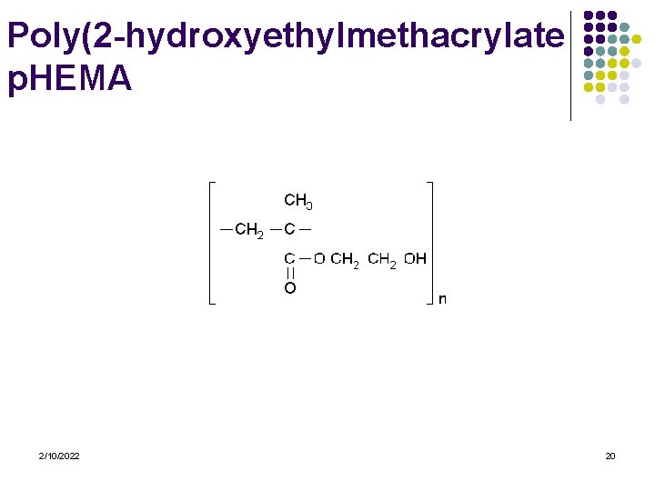 Poly(2 -hydroxyethylmethacrylate p. HEMA 2/10/2022 20 