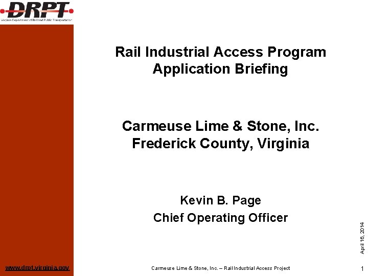 Rail Industrial Access Program Application Briefing Kevin B. Page Chief Operating Officer www. drpt.