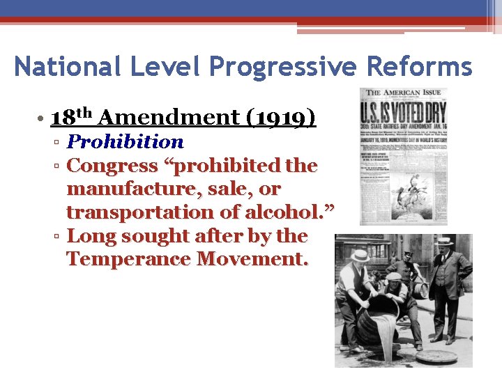 National Level Progressive Reforms • 18 th Amendment (1919) ▫ Prohibition ▫ Congress “prohibited