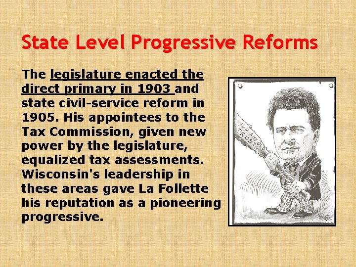 State Level Progressive Reforms The legislature enacted the direct primary in 1903 and state