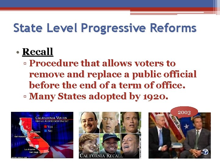 State Level Progressive Reforms • Recall ▫ Procedure that allows voters to remove and