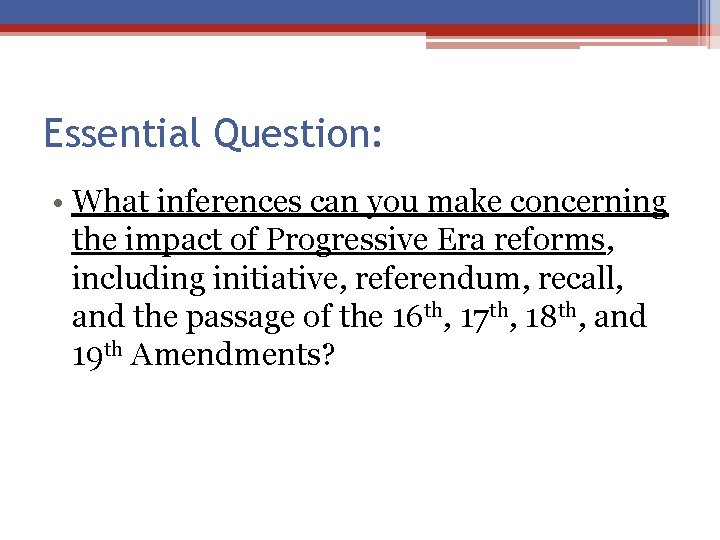 Essential Question: • What inferences can you make concerning the impact of Progressive Era