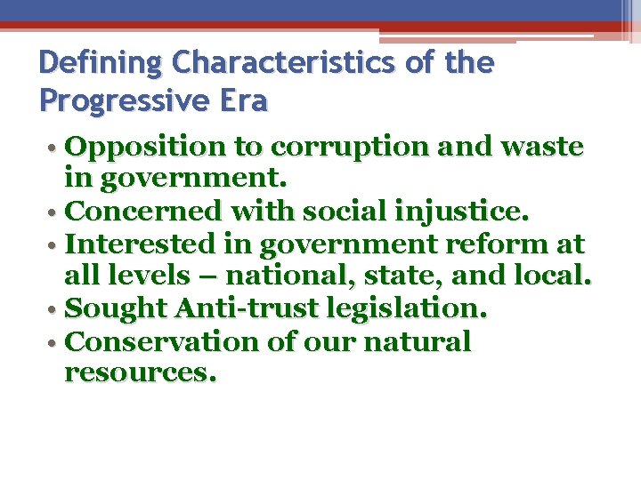 Defining Characteristics of the Progressive Era • Opposition to corruption and waste in government.