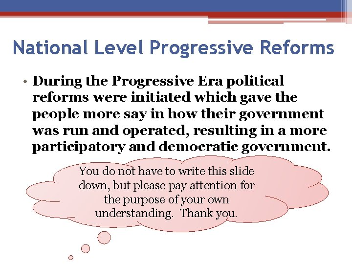 National Level Progressive Reforms • During the Progressive Era political reforms were initiated which