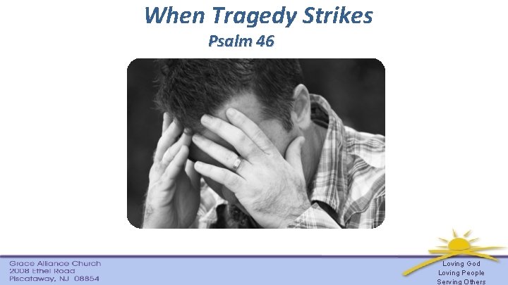 When Tragedy Strikes Psalm 46 Loving God Loving People Serving Others 