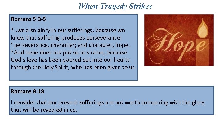 When Tragedy Strikes Romans 5: 3 -5 3…we also glory in our sufferings, because