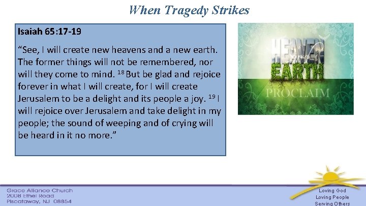 When Tragedy Strikes Isaiah 65: 17 -19 “See, I will create new heavens and