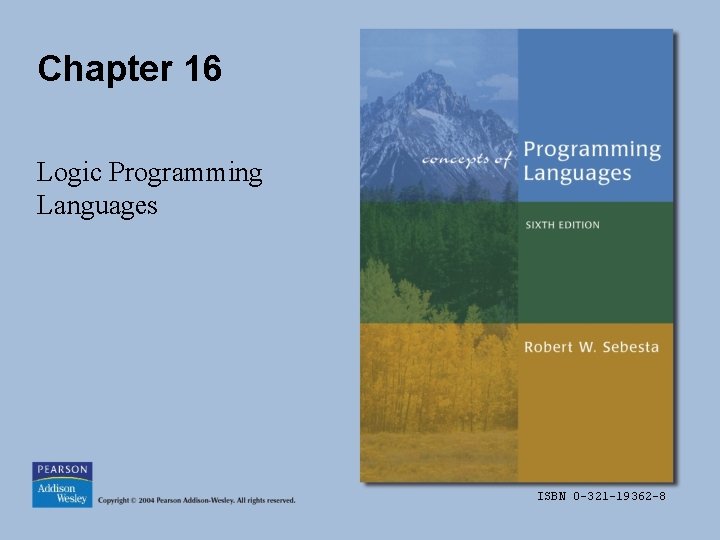 Chapter 16 Logic Programming Languages ISBN 0 -321 -19362 -8 